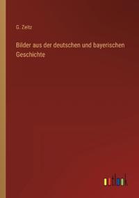 Bilder aus der deutschen und bayerischen Geschichte
