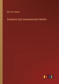Grundriss des Germanischen Rechts