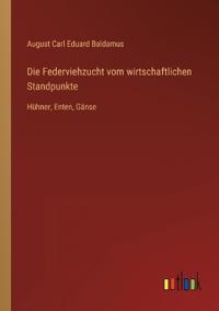 Die Federviehzucht vom wirtschaftlichen Standpunkte