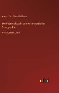 Die Federviehzucht vom wirtschaftlichen Standpunkte