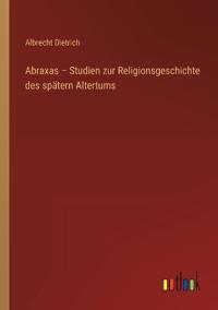 Abraxas - Studien zur Religionsgeschichte des spätern Altertums