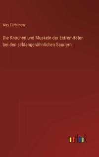 Bokomslag för "Die Knochen und Muskeln der Extremitäten bei den schlangenähnlichen Sauriern"