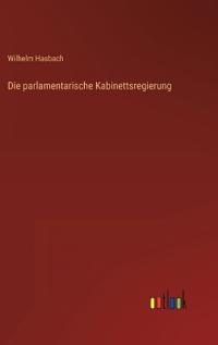 Die parlamentarische Kabinettsregierung