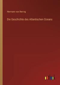 Die Geschichte des Atlantischen Ozeans