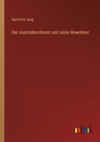 Der Australkontinent und seine Bewohner