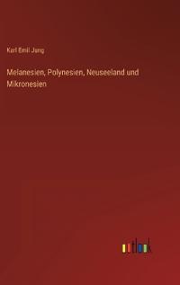 Melanesien, Polynesien, Neuseeland und Mikronesien