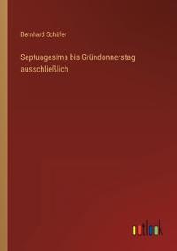Septuagesima bis Gründonnerstag ausschließlich