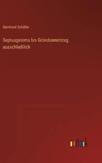 Septuagesima bis Gründonnerstag ausschließlich