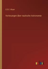 Vorlesungen über nautische Astronomie