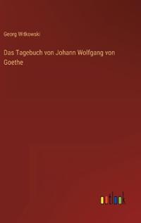 Das Tagebuch von Johann Wolfgang von Goethe