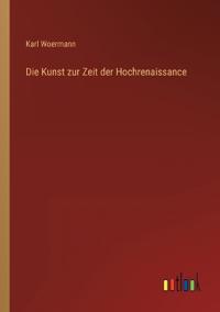 Die Kunst zur Zeit der Hochrenaissance