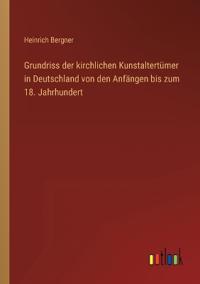 Bokomslag för "Grundriss der kirchlichen Kunstaltertümer in Deutschland von den Anfängen bis zum 18. Jahrhundert"