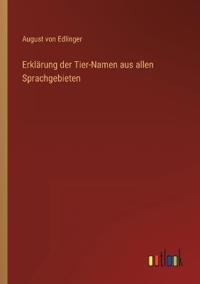 Bokomslag för "Erklärung der Tier-Namen aus allen Sprachgebieten"