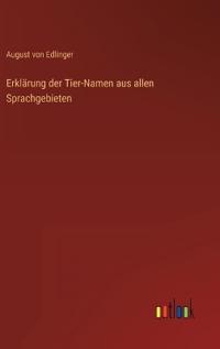 Bokomslag för "Erklärung der Tier-Namen aus allen Sprachgebieten"