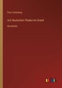 Auf deutschen Pfaden im Orient