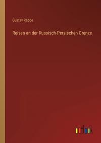 Reisen an der Russisch-Persischen Grenze