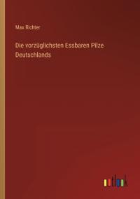 Die vorzüglichsten Essbaren Pilze Deutschlands