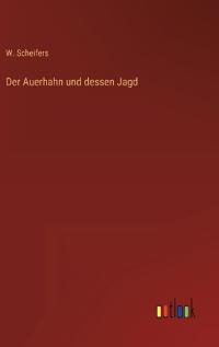 Der Auerhahn und dessen Jagd