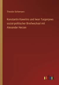 Bokomslag for "Konstantin Kawelins Und Iwan Turgenjews Sozial-Politischer Briefwechsel Mit Alexander Herzen"