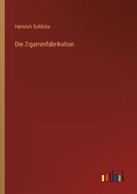 Die Zigarrenfabrikation