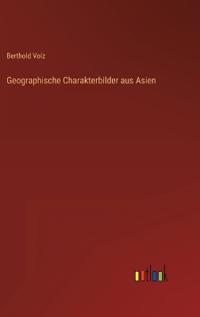 Geographische Charakterbilder aus Asien