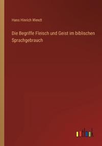 Die Begriffe Fleisch und Geist im biblischen Sprachgebrauch