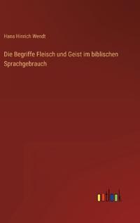 Die Begriffe Fleisch und Geist im biblischen Sprachgebrauch