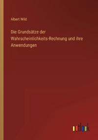Bokomslag för "Die Grundsätze der Wahrscheinlichkeits-Rechnung und ihre Anwendungen"