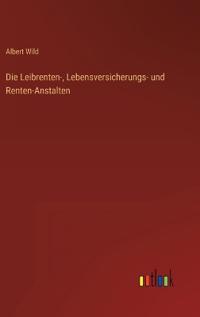 Die Leibrenten-, Lebensversicherungs- und Renten-Anstalten