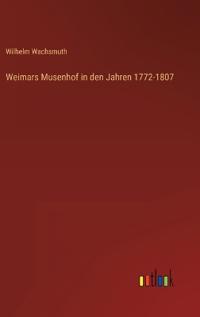 Bokomslag för "Weimars Musenhof in den Jahren 1772-1807"