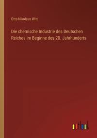 Bokomslag för "Die chemische Industrie des Deutschen Reiches im Beginne des 20. Jahrhunderts"