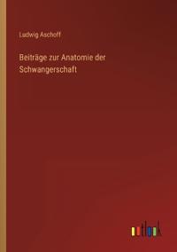 Beiträge zur Anatomie der Schwangerschaft