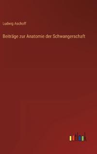 Beiträge zur Anatomie der Schwangerschaft