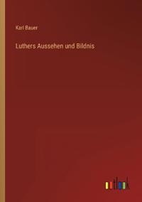 Luthers Aussehen und Bildnis