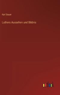 Luthers Aussehen und Bildnis