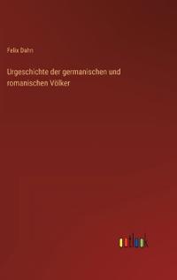 Urgeschichte der germanischen und romanischen Völker