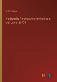 Bokomslag för "Feldzug des französischen Nordheeres in den Jahren 1870-71"