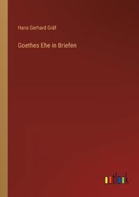 Goethes Ehe in Briefen