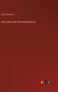 Die Cultur der Zimmerpflanzen