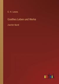 Goethes Leben und Werke