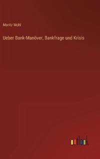 Bokomslag för "Ueber Bank-Manöver, Bankfrage und Krisis"