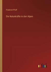 Die Naturkräfte in den Alpen