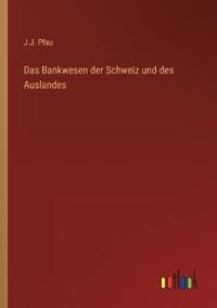 Das Bankwesen der Schweiz und des Auslandes