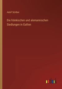Bokomslag för "Die fränkischen und alemannischen Siedlungen in Gallien"