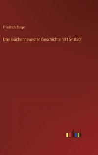 Drei Bücher neuester Geschichte 1815-1850