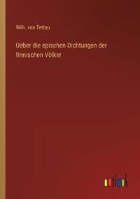 Ueber die epischen Dichtungen der finnischen Völker