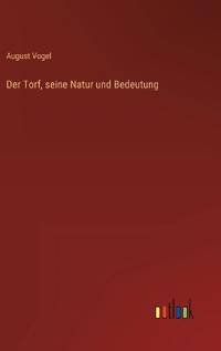 Der Torf, seine Natur und Bedeutung