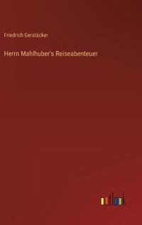 Herrn Mahlhuber's Reiseabenteuer