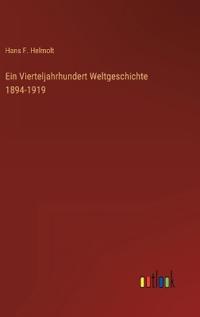 Ein Vierteljahrhundert Weltgeschichte 1894-1919