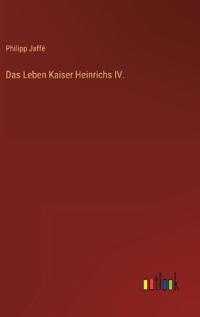 Das Leben Kaiser Heinrichs IV.